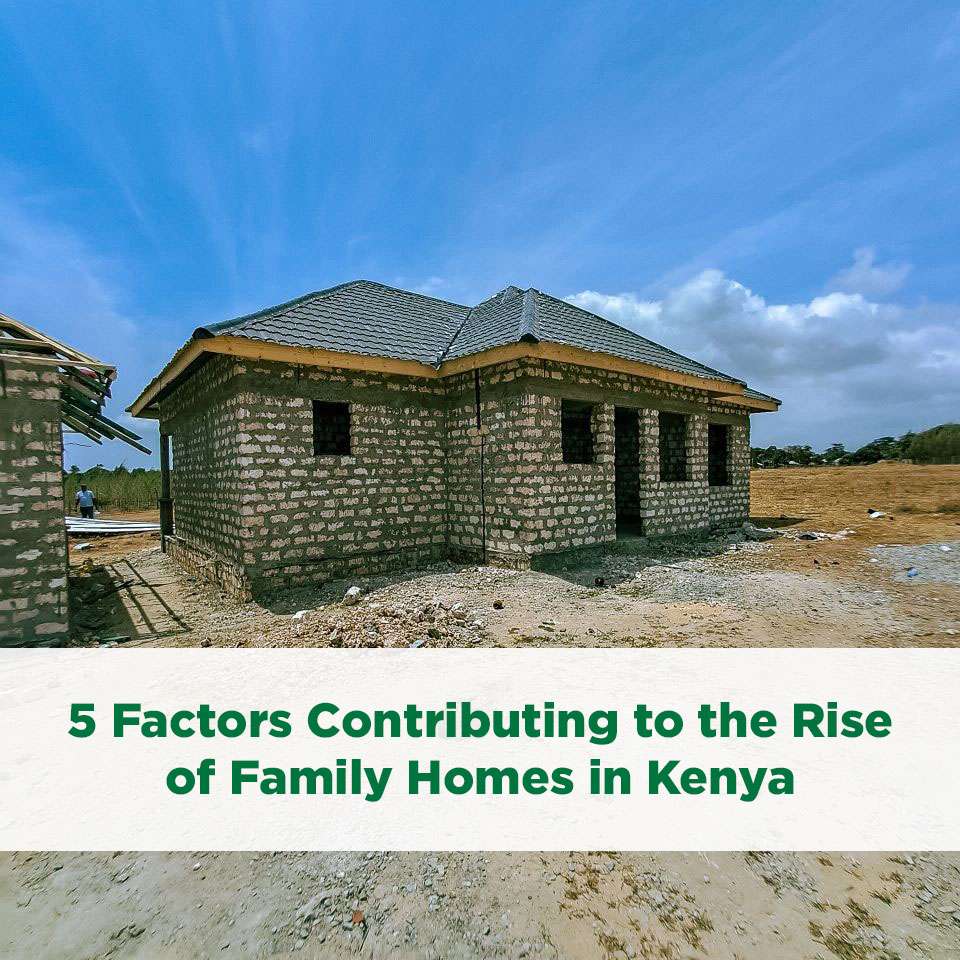 5 Factors Contributing to the Rise of Family Homes in Kenya